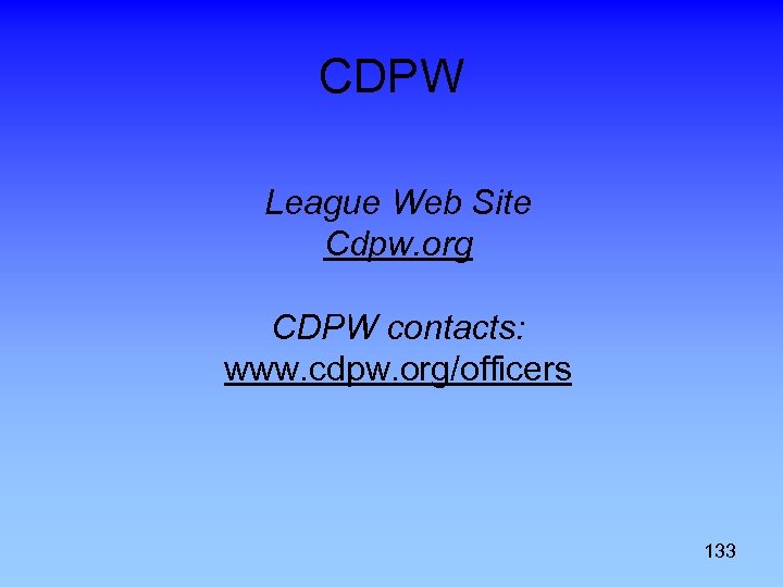 CDPW League Web Site Cdpw. org CDPW contacts: www. cdpw. org/officers 133 
