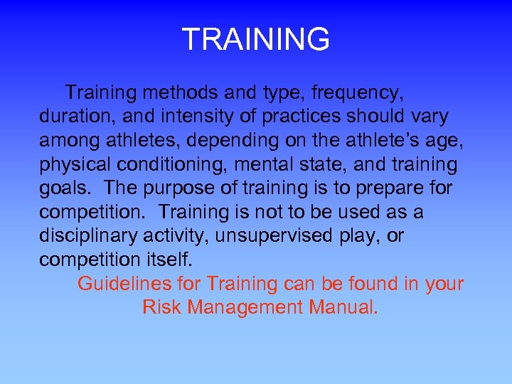 TRAINING Training methods and type, frequency, duration, and intensity of practices should vary among