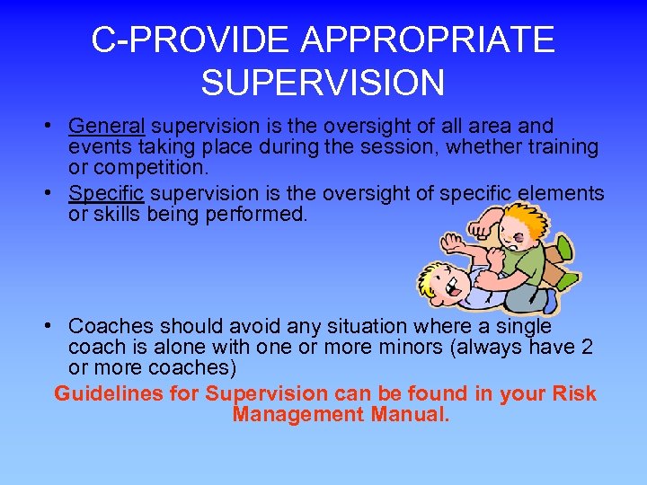 C-PROVIDE APPROPRIATE SUPERVISION • General supervision is the oversight of all area and events