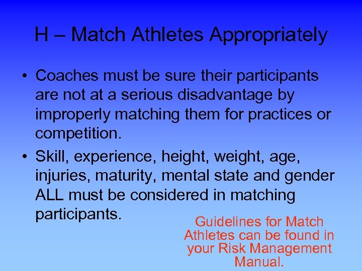 H – Match Athletes Appropriately • Coaches must be sure their participants are not