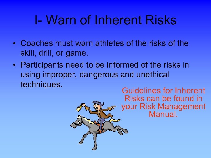 I- Warn of Inherent Risks • Coaches must warn athletes of the risks of