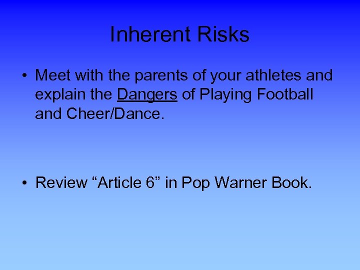 Inherent Risks • Meet with the parents of your athletes and explain the Dangers