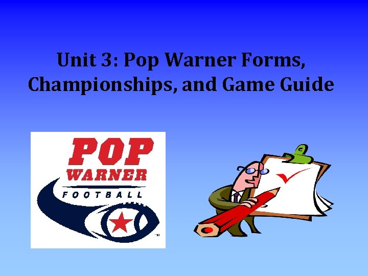 Unit 3: Pop Warner Forms, Championships, and Game Guide 