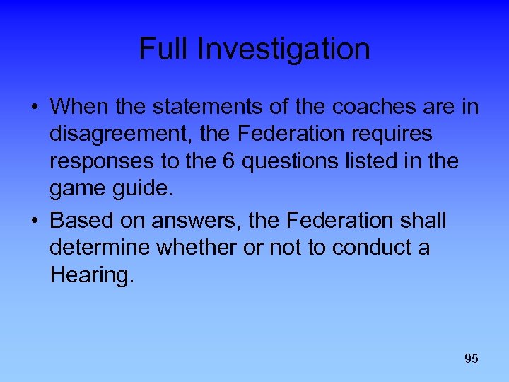 Full Investigation • When the statements of the coaches are in disagreement, the Federation