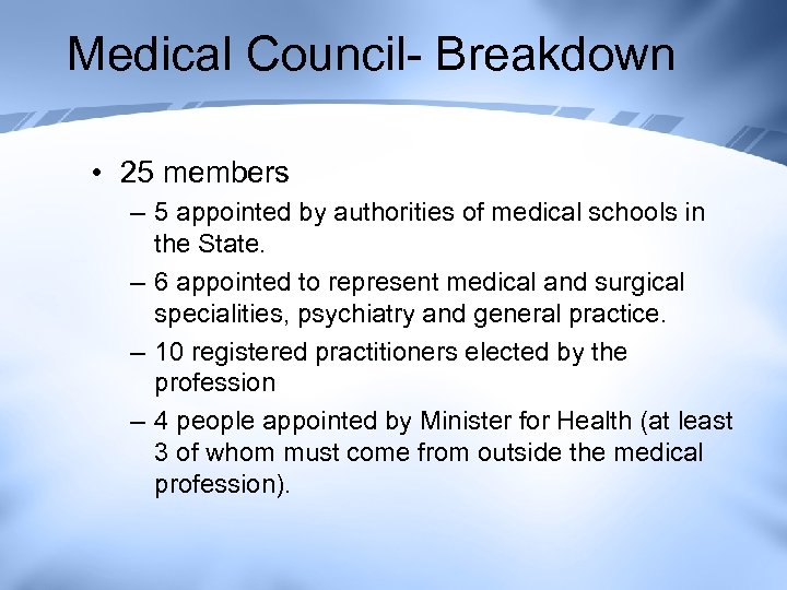 Medical Council- Breakdown • 25 members – 5 appointed by authorities of medical schools