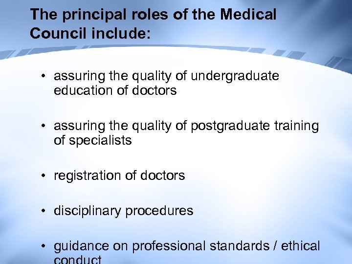 The principal roles of the Medical Council include: • assuring the quality of undergraduate