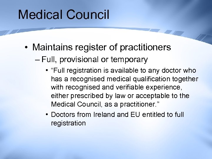 Medical Council • Maintains register of practitioners – Full, provisional or temporary • “Full