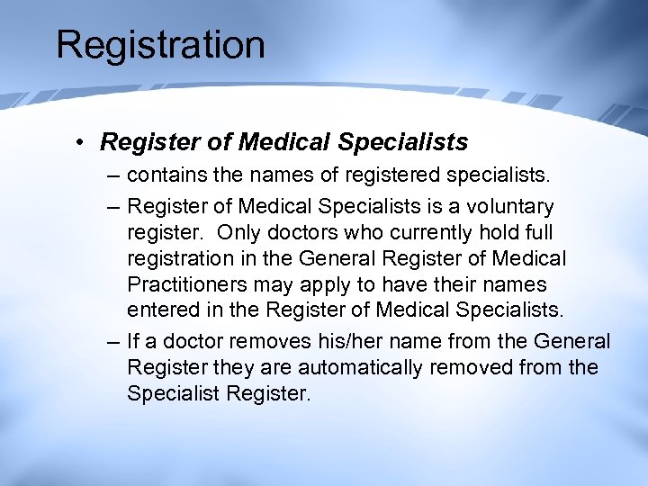 Registration • Register of Medical Specialists – contains the names of registered specialists. –