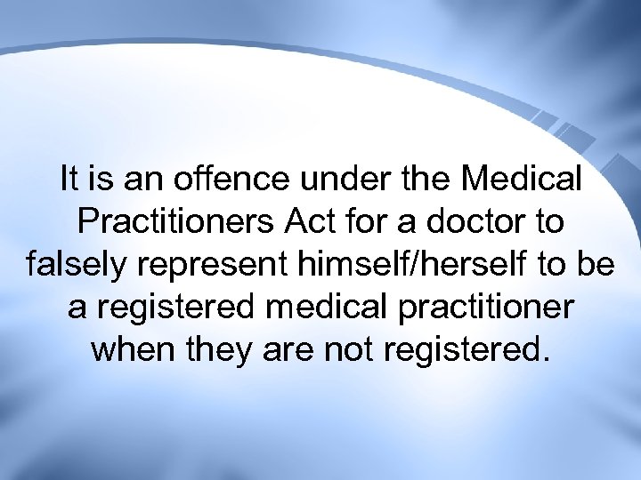 It is an offence under the Medical Practitioners Act for a doctor to falsely