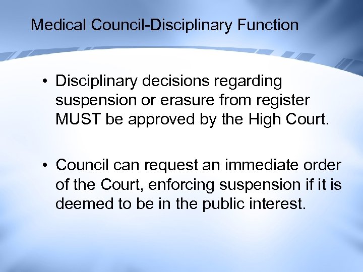 Medical Council-Disciplinary Function • Disciplinary decisions regarding suspension or erasure from register MUST be