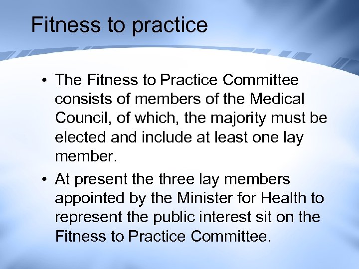 Fitness to practice • The Fitness to Practice Committee consists of members of the