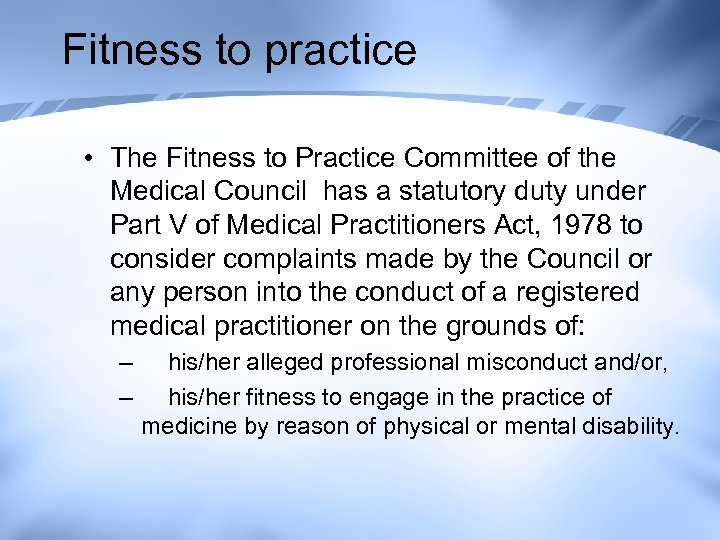 Fitness to practice • The Fitness to Practice Committee of the Medical Council has