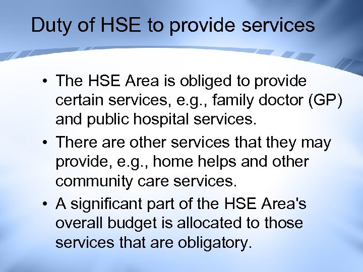 Duty of HSE to provide services • The HSE Area is obliged to provide