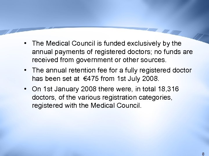  • The Medical Council is funded exclusively by the annual payments of registered