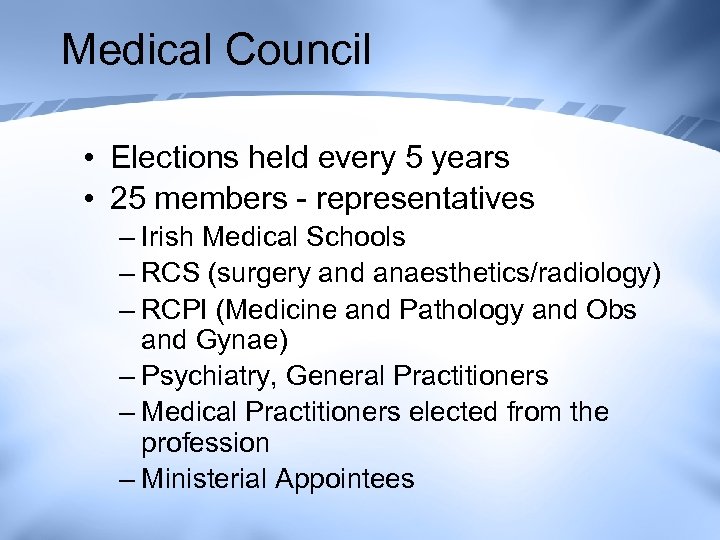 Medical Council • Elections held every 5 years • 25 members - representatives –
