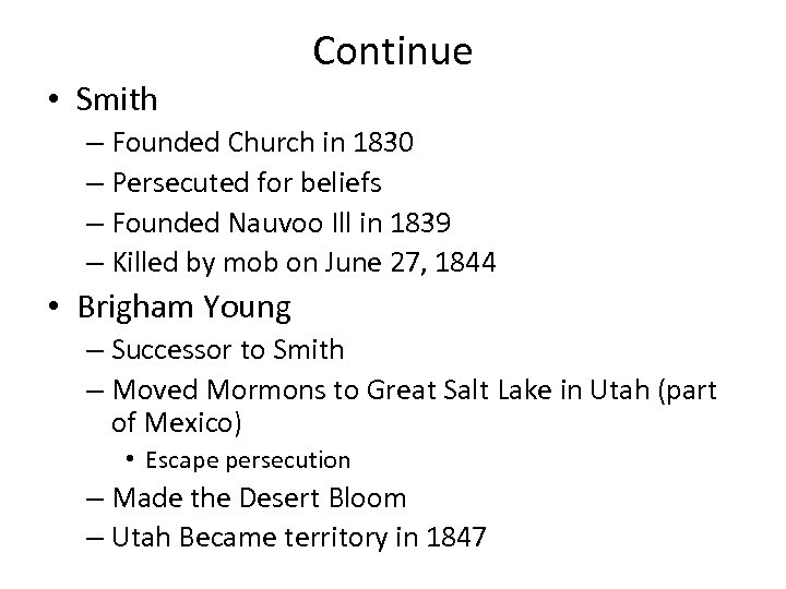Continue • Smith – Founded Church in 1830 – Persecuted for beliefs – Founded