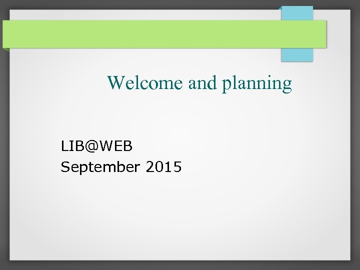 Welcome and planning LIB@WEB September 2015 