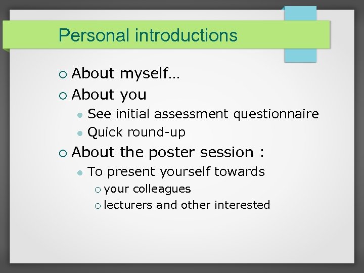 Personal introductions About myself… About you See initial assessment questionnaire Quick round-up About the