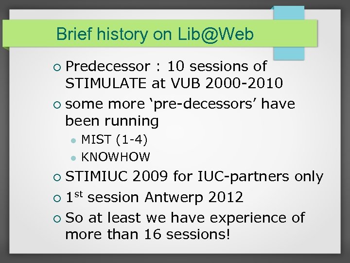 Brief history on Lib@Web Predecessor : 10 sessions of STIMULATE at VUB 2000 -2010