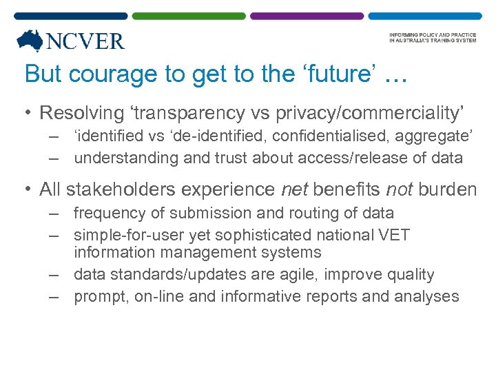 But courage to get to the ‘future’ … • Resolving ‘transparency vs privacy/commerciality’ –