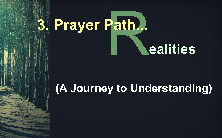 R 3. Prayer Path. . . ealities (A Journey to Understanding) 