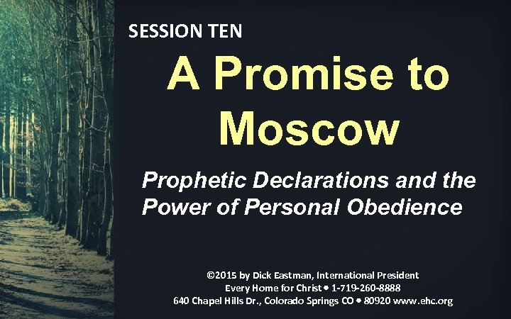 SESSION TEN A Promise to Moscow Prophetic Declarations and the Power of Personal Obedience