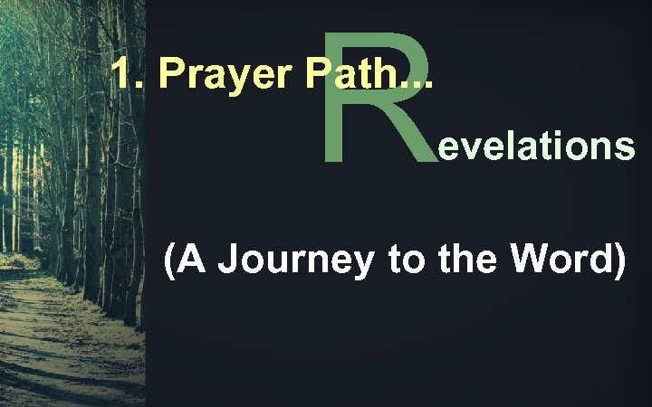 R 1. Prayer Path. . . evelations (A Journey to the Word) 