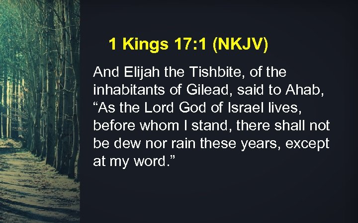 1 Kings 17: 1 (NKJV) And Elijah the Tishbite, of the inhabitants of Gilead,