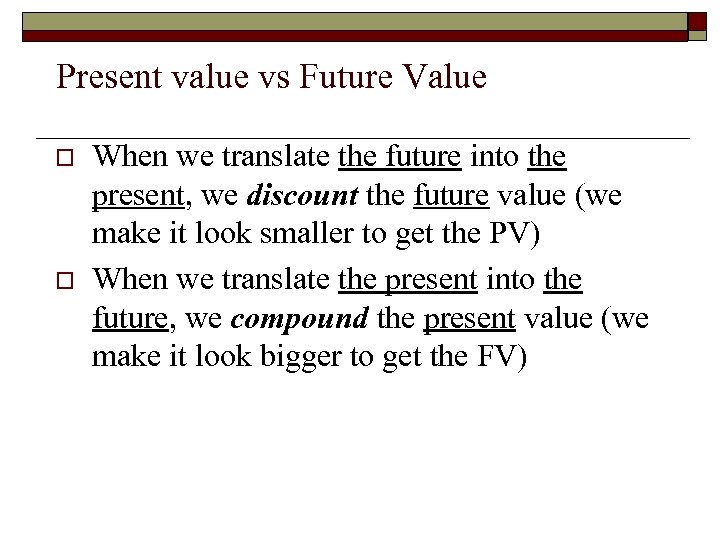 Present value vs Future Value o o When we translate the future into the