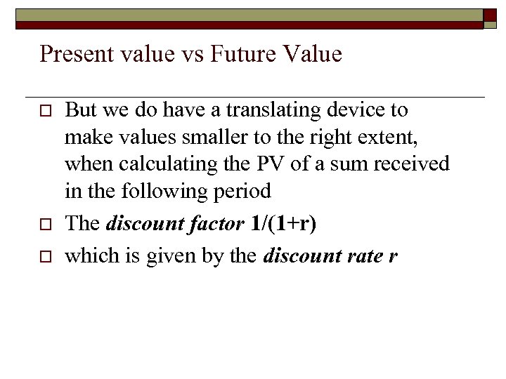 Present value vs Future Value o o o But we do have a translating