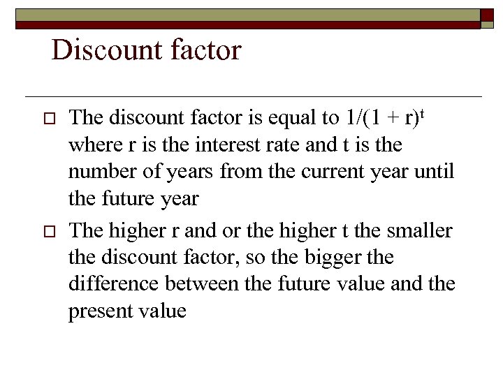 Discount factor o o The discount factor is equal to 1/(1 + r)t where