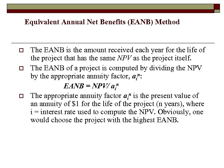 Equivalent Annual Net Benefits (EANB) Method o o o The EANB is the amount