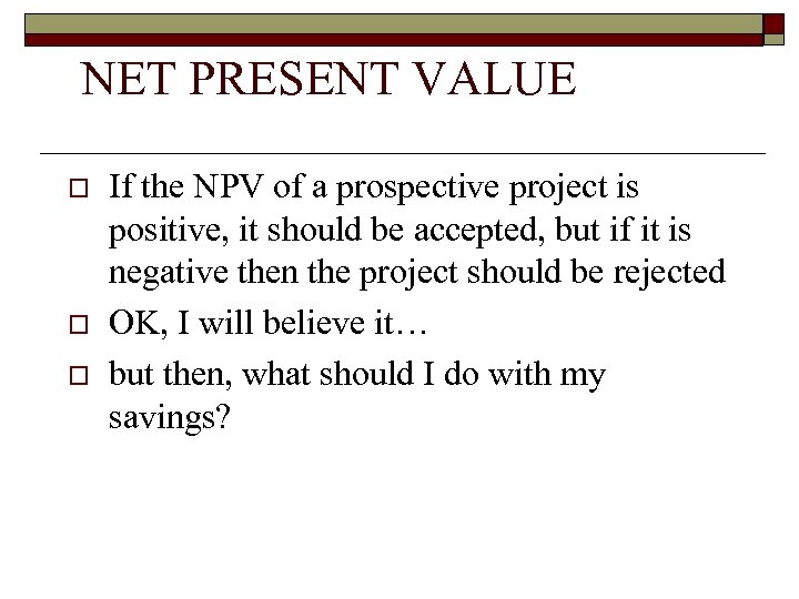 NET PRESENT VALUE o o o If the NPV of a prospective project is