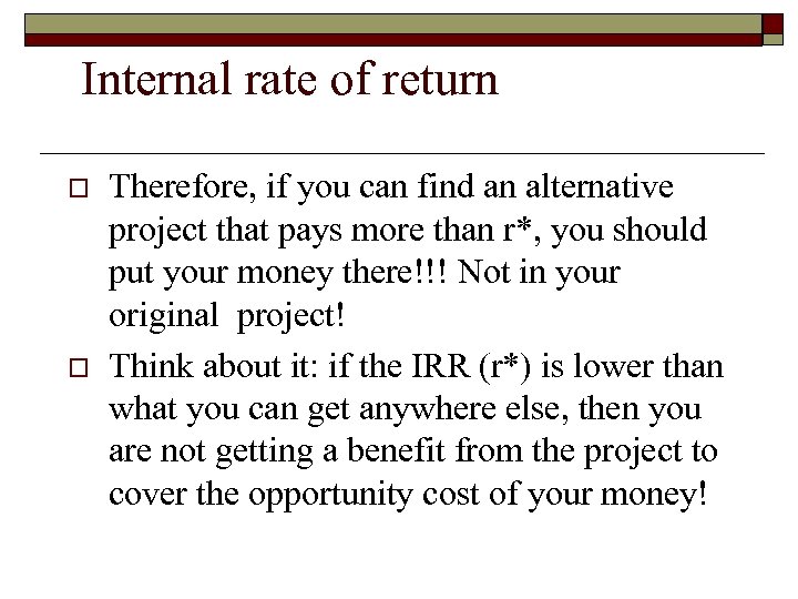 Internal rate of return o o Therefore, if you can find an alternative project