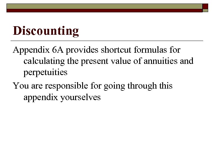 Discounting Appendix 6 A provides shortcut formulas for calculating the present value of annuities