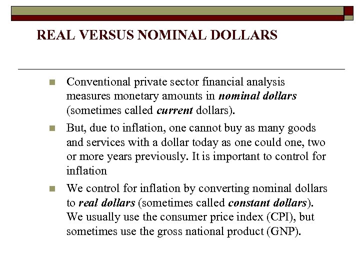 REAL VERSUS NOMINAL DOLLARS n n n Conventional private sector financial analysis measures monetary