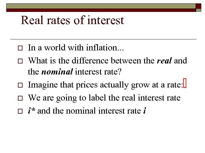 Real rates of interest o o o In a world with inflation. . .
