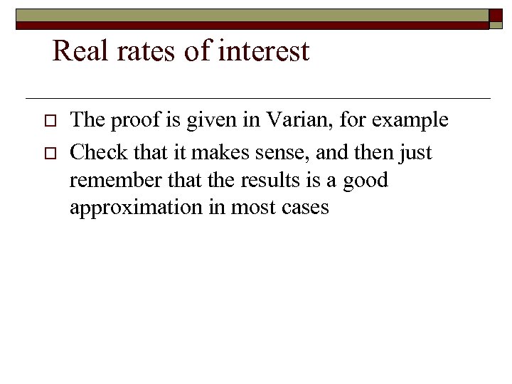 Real rates of interest o o The proof is given in Varian, for example