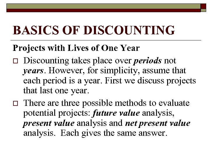 BASICS OF DISCOUNTING Projects with Lives of One Year o Discounting takes place over