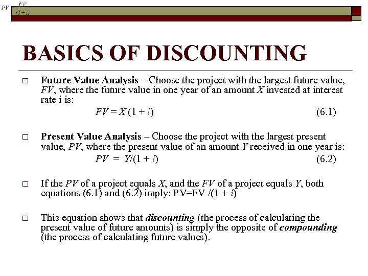 BASICS OF DISCOUNTING o Future Value Analysis – Choose the project with the largest