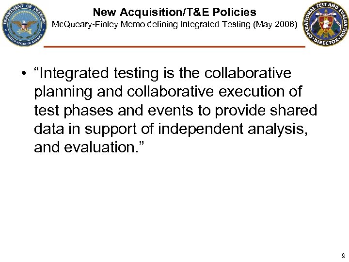 New Acquisition/T&E Policies Mc. Queary-Finley Memo defining Integrated Testing (May 2008) • “Integrated testing
