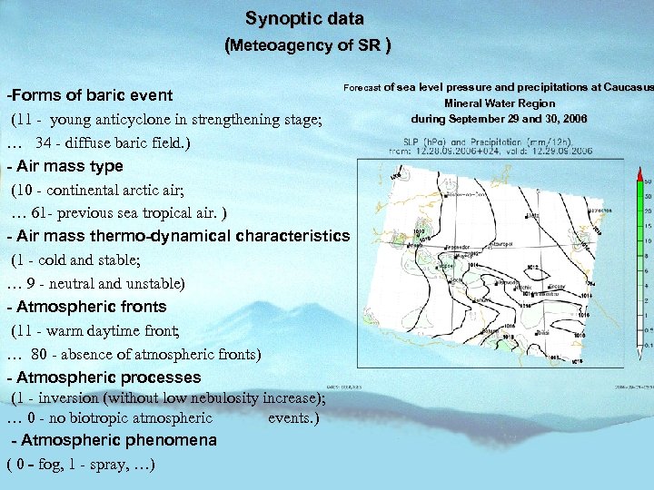 Synoptic data (Meteoagency of SR ) Forecast of sea level pressure and precipitations at