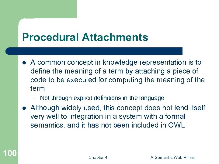 Procedural Attachments l A common concept in knowledge representation is to define the meaning