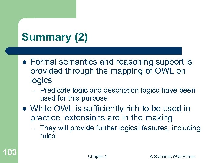 Summary (2) l Formal semantics and reasoning support is provided through the mapping of