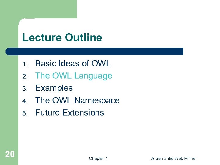 Lecture Outline 1. 2. 3. 4. 5. 20 Basic Ideas of OWL The OWL