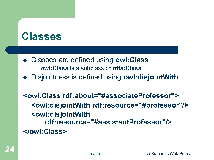 Classes l Classes are defined using owl: Class – l owl: Class is a