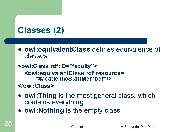 Classes (2) l owl: equivalent. Class defines equivalence of classes <owl: Class rdf: ID="faculty">