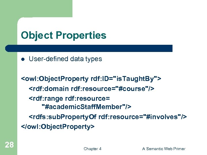 Object Properties l User-defined data types <owl: Object. Property rdf: ID="is. Taught. By"> <rdf: