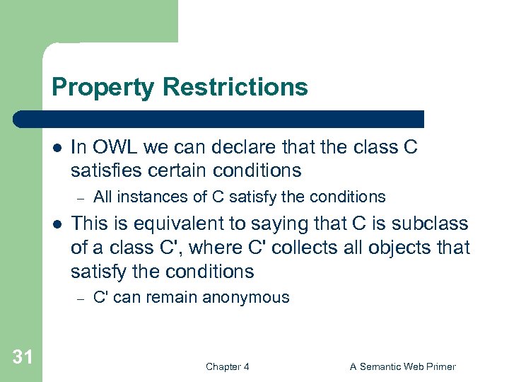 Property Restrictions l In OWL we can declare that the class C satisfies certain