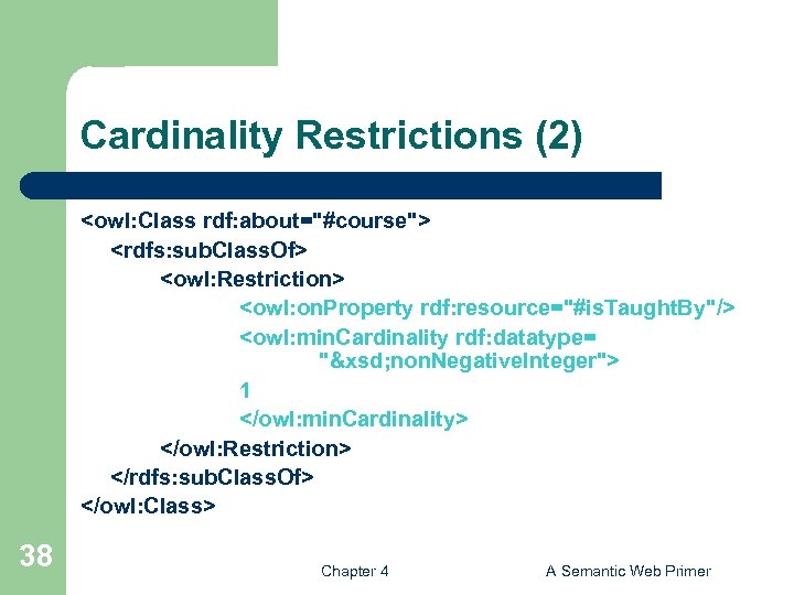 Cardinality Restrictions (2) <owl: Class rdf: about="#course"> <rdfs: sub. Class. Of> <owl: Restriction> <owl: